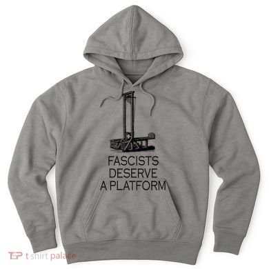 Fascists Deserve A Platform Hoodie