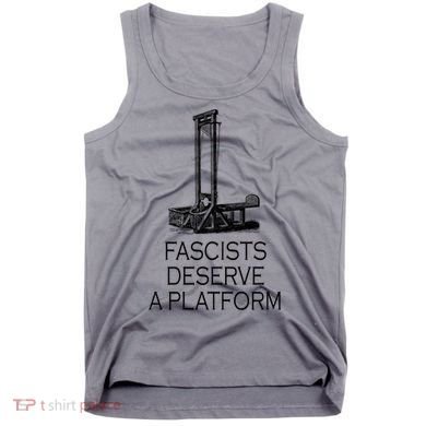 Fascists Deserve A Platform Tank Top