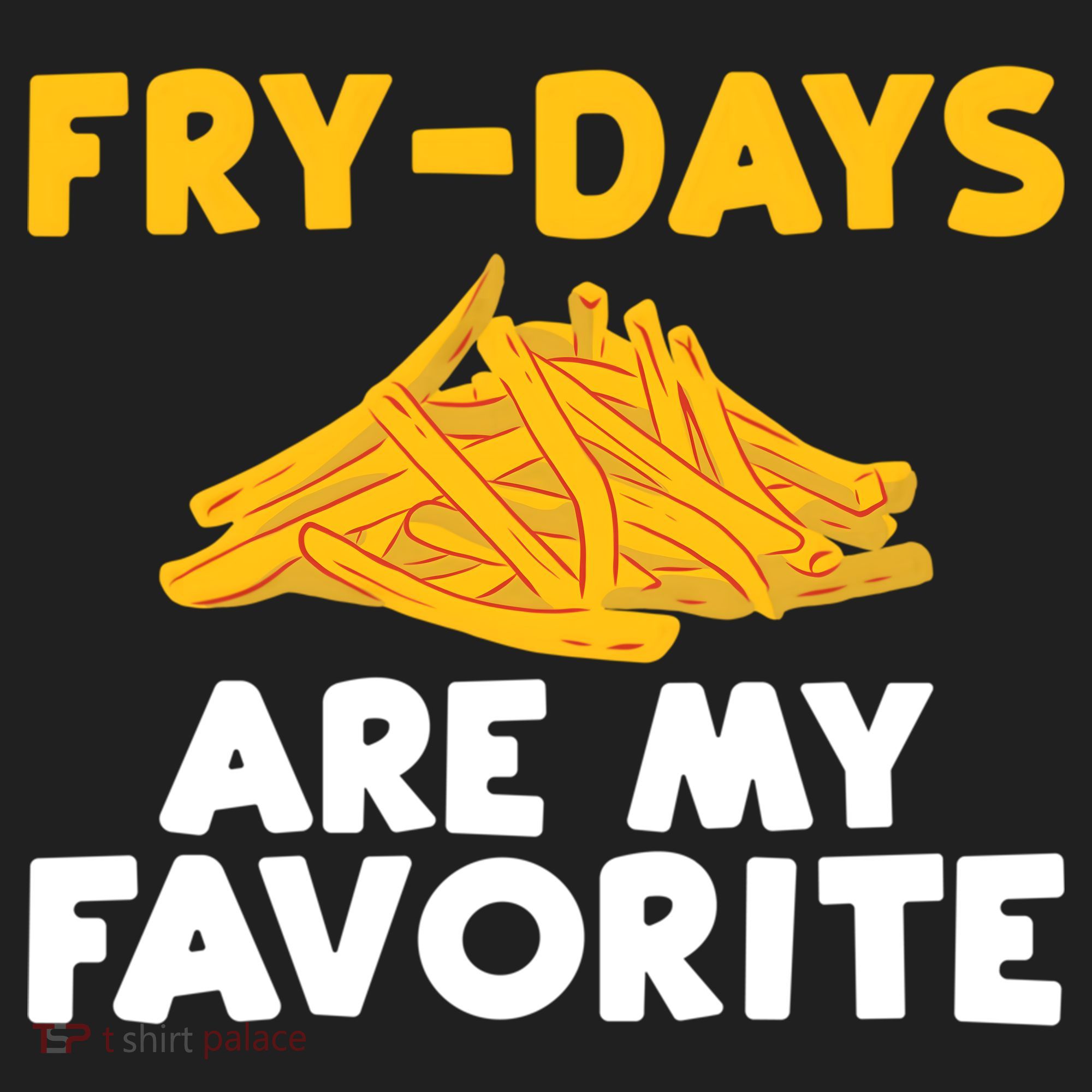 Fry Days Are My Favorite Funny French Fries Gift Hat