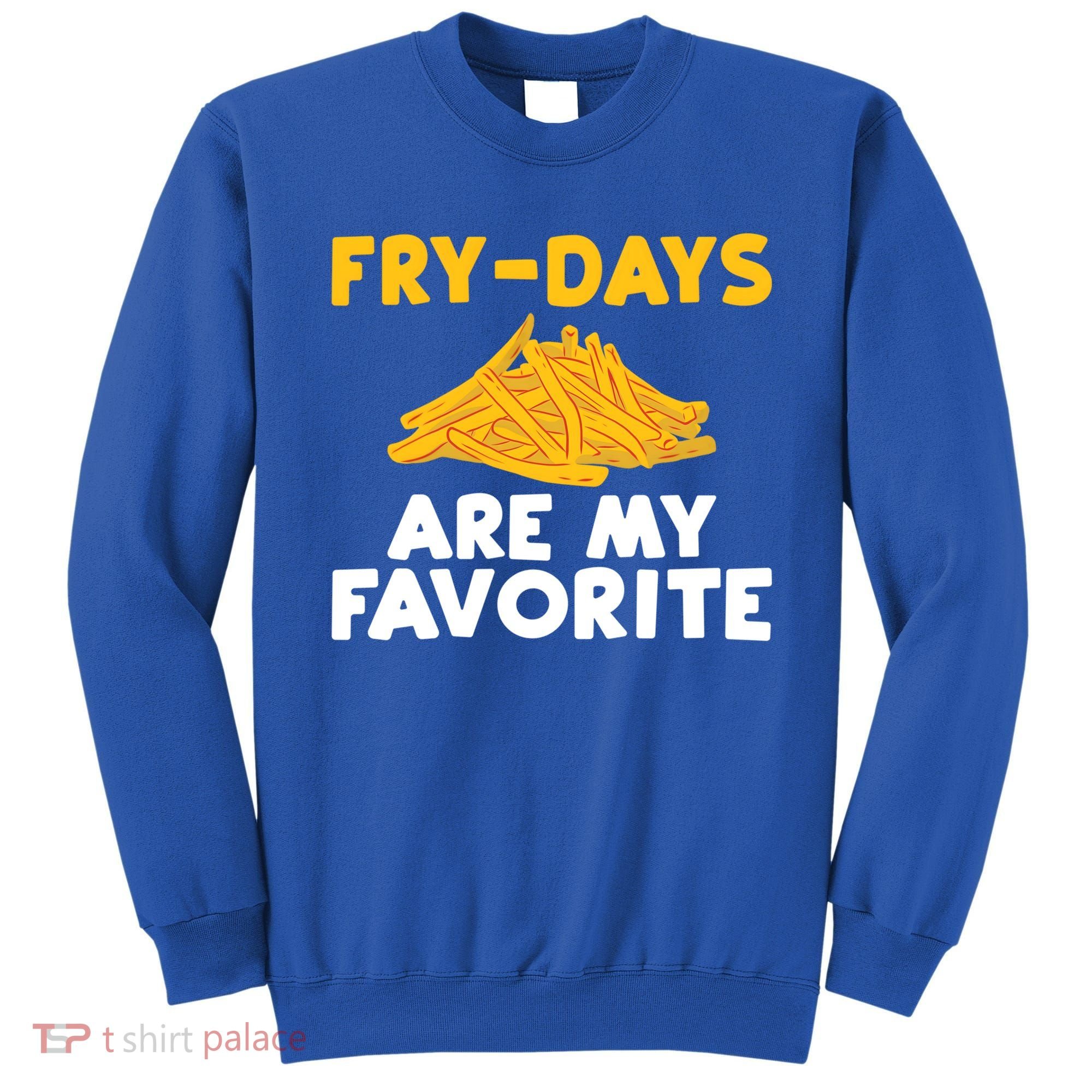 Fry Days Are My Favorite Funny French Fries Gift Sweatshirt