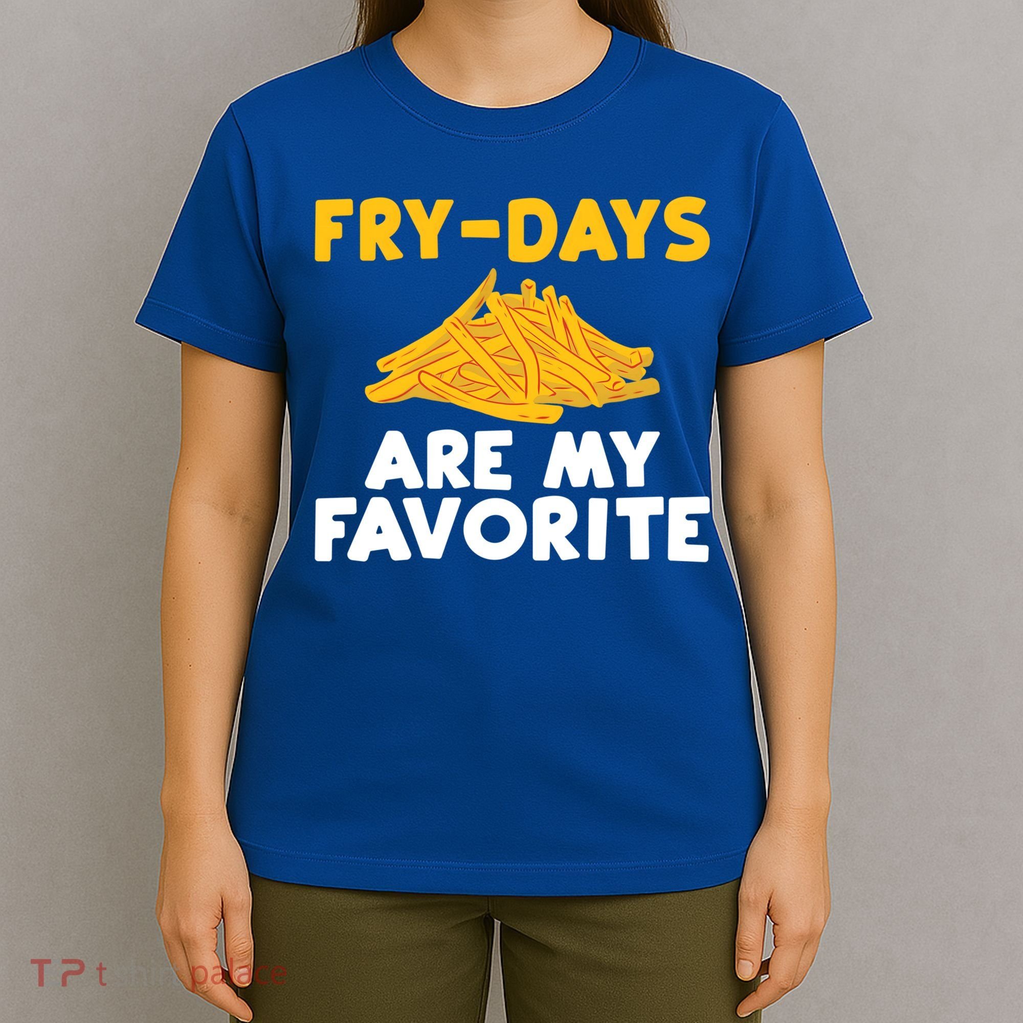 Fry Days Are My Favorite Funny French Fries Gift T-Shirt