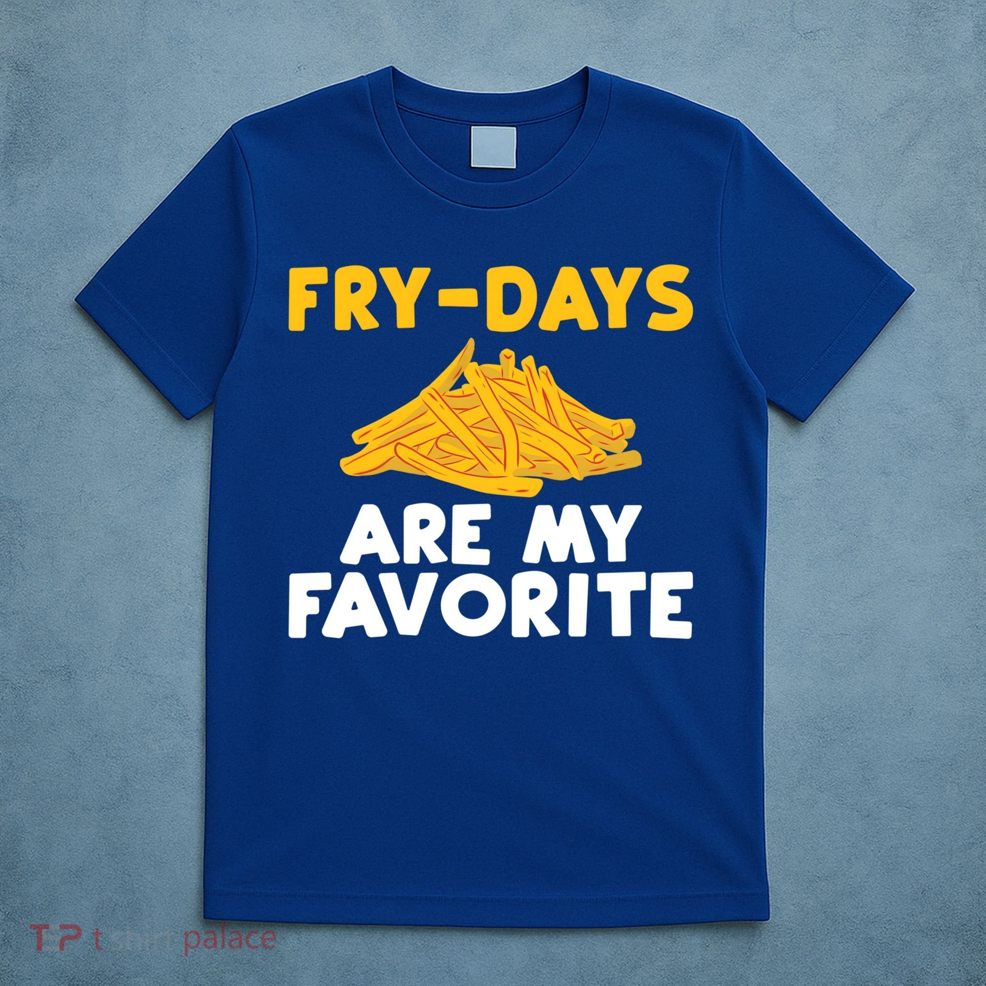 Fry Days Are My Favorite Funny French Fries Gift T-Shirt