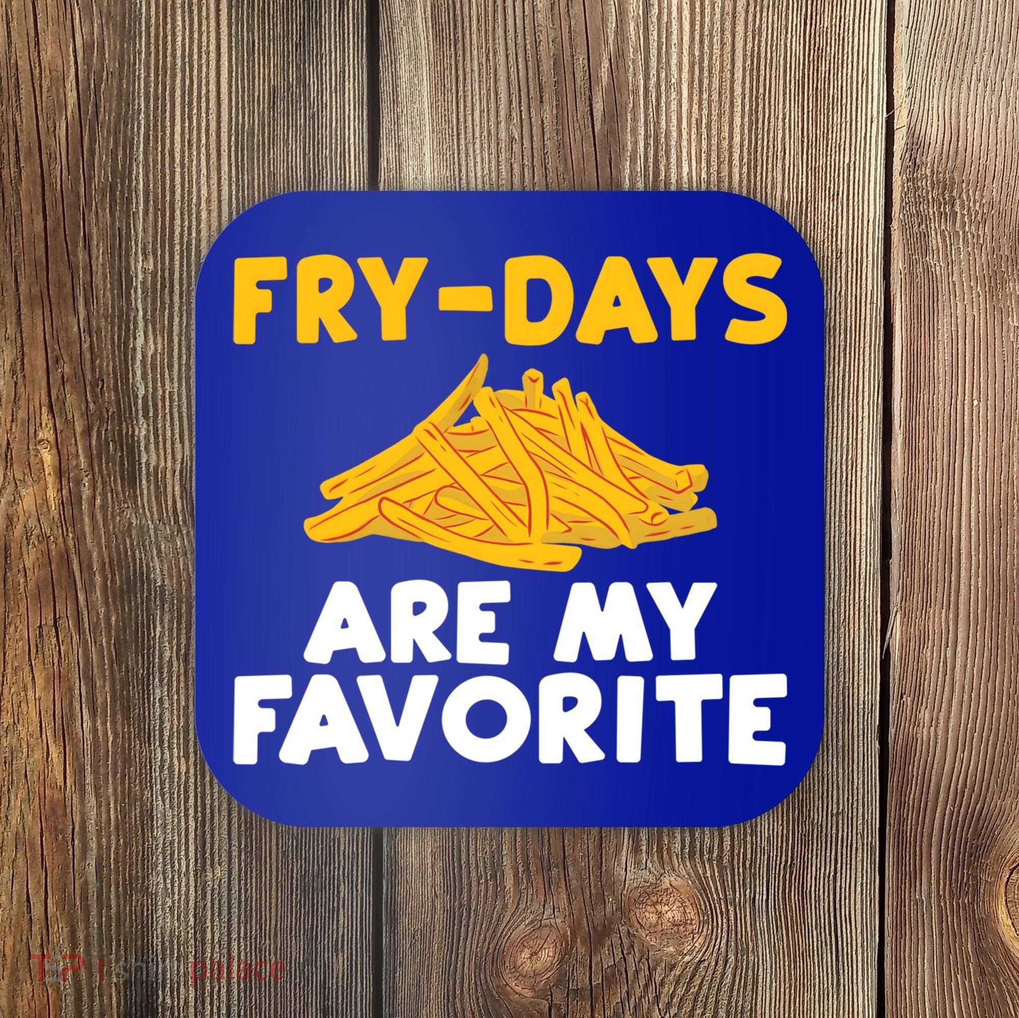 Fry Days Are My Favorite Funny French Fries Gift Coaster