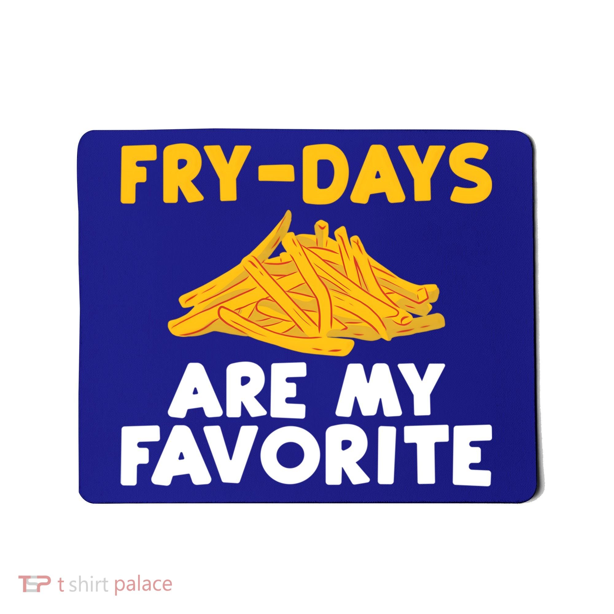 Fry Days Are My Favorite Funny French Fries Gift Mousepad