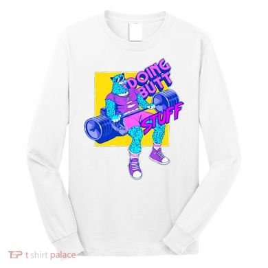 Funny Doing Butt Stuff Workout Bodybuilding Fitness Gym Long Sleeve Shirt