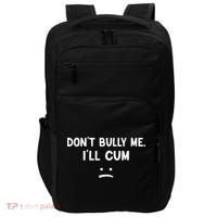 Funny Don’t Bully Me. I’ll Cum Impact Tech Backpack thumb 0