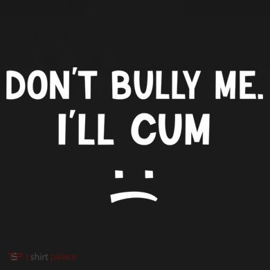 Funny Don’t Bully Me. I’ll Cum Bucket Hat