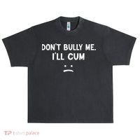 Funny Don’t Bully Me. I’ll Cum Urban Oversized Heavyweight T-Shirt thumb 0