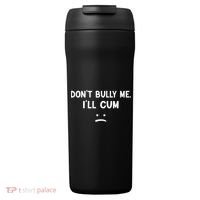 Funny Don’t Bully Me. I’ll Cum 24oz Duet Stainless Steel Tumbler thumb 0