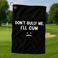 Funny Don’t Bully Me. I’ll Cum Golf Towel thumb 1