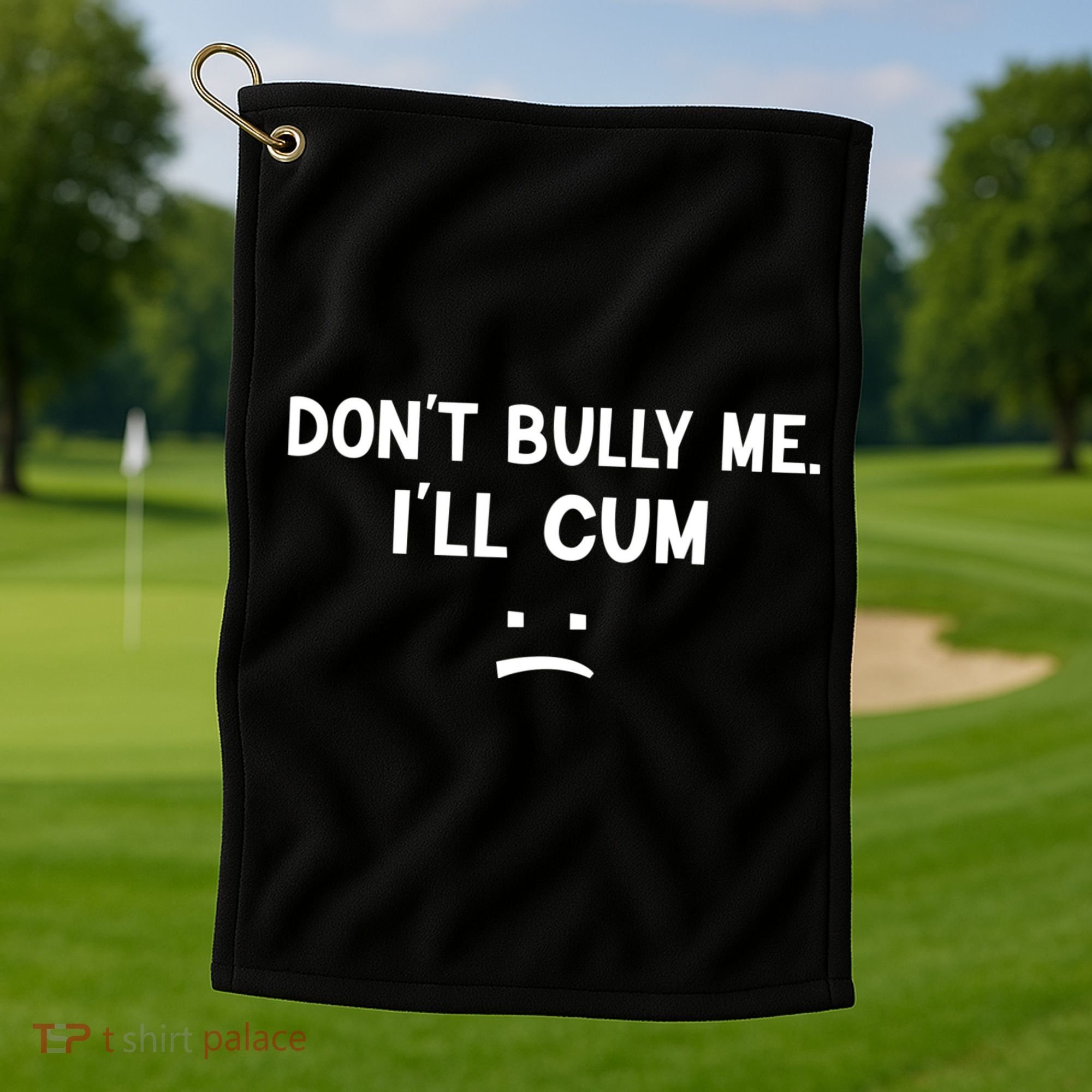 Funny Don’t Bully Me. I’ll Cum Golf Towel
