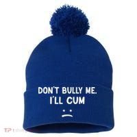 Funny Don’t Bully Me. I’ll Cum Pom Pom 12in Knit Beanie thumb 0