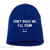Funny Don’t Bully Me. I’ll Cum Short Acrylic Beanie thumb 0