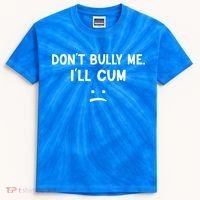 Funny Don’t Bully Me. I’ll Cum Kids Tie-Dye T-Shirt thumb 0