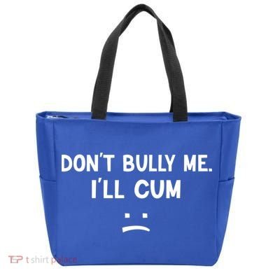 Funny Don’t Bully Me. I’ll Cum Tote Bag
