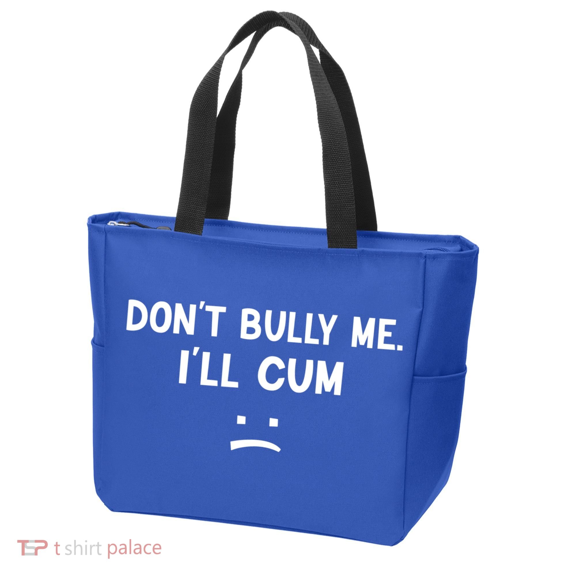 Funny Don’t Bully Me. I’ll Cum Tote Bag