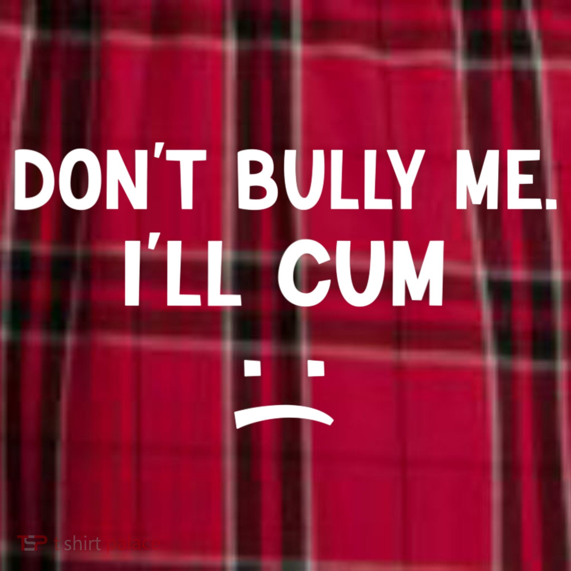 Funny Don’t Bully Me. I’ll Cum Women's Flannel Plaid Pajama Pants