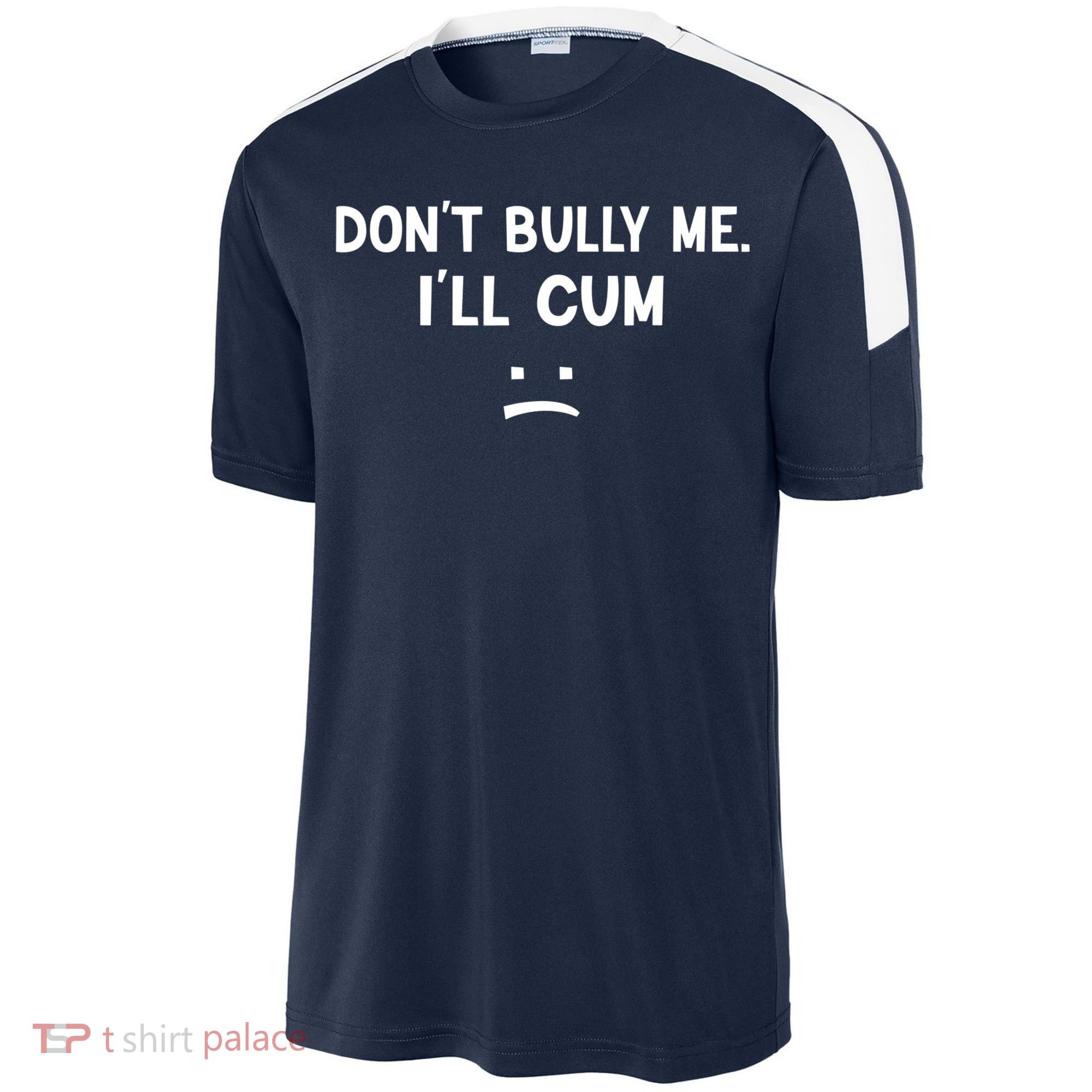 Funny Don’t Bully Me. I’ll Cum Sport-Tek Competitor United Soccer Jersey