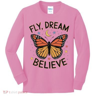 Fly Dream Believe Monarch Butterfly Butterflies Kids Long Sleeve Shirt