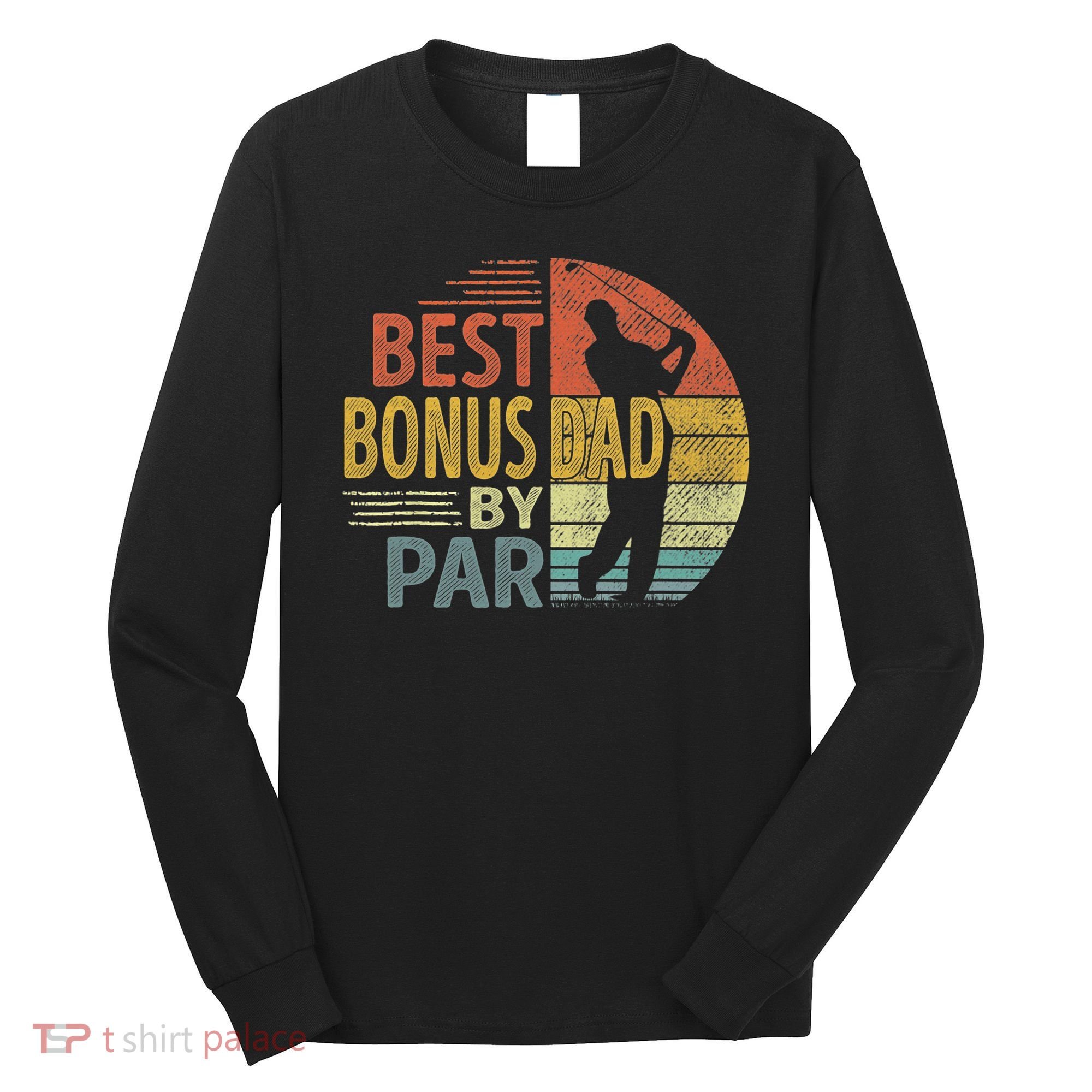 Father's Day Best Bonus Dad By Par Golf Gifts For Dad Long Sleeve Shirt