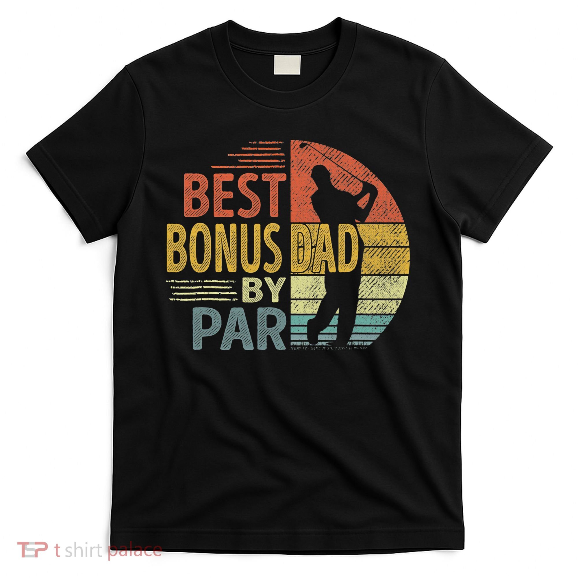 Father's Day Best Bonus Dad By Par Golf Gifts For Dad T-Shirt