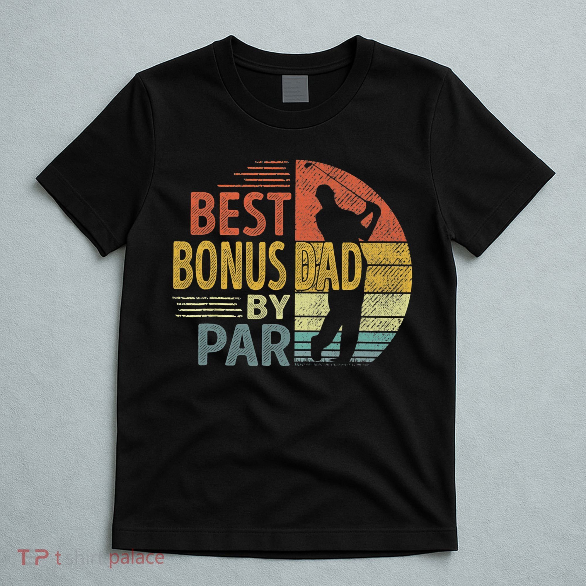 Father's Day Best Bonus Dad By Par Golf Gifts For Dad T-Shirt