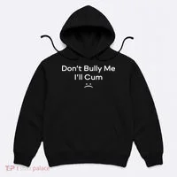 Funny Don’t Bully Me I’ll Cum Hoodie thumb 0