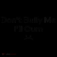 Funny Don’t Bully Me I’ll Cum Coffee Mug thumb 5