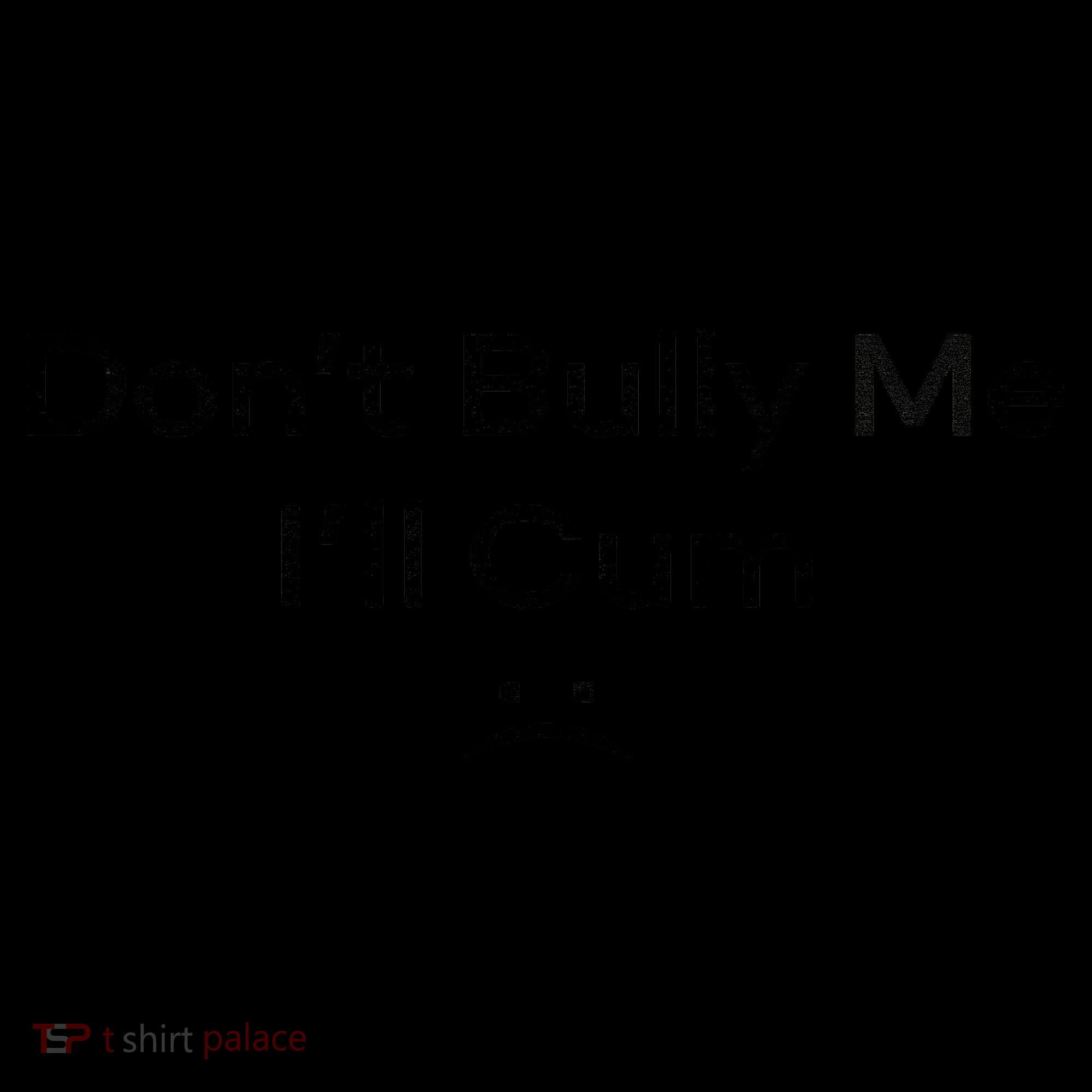 Funny Don’t Bully Me I’ll Cum Coffee Mug
