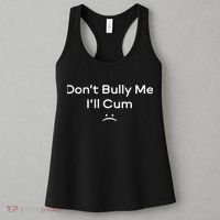 Funny Don’t Bully Me I’ll Cum Women's Tank Top thumb 3