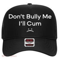 Funny Don’t Bully Me I’ll Cum Hat thumb 0