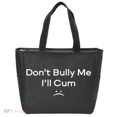 Funny Don’t Bully Me I’ll Cum Tote Bag