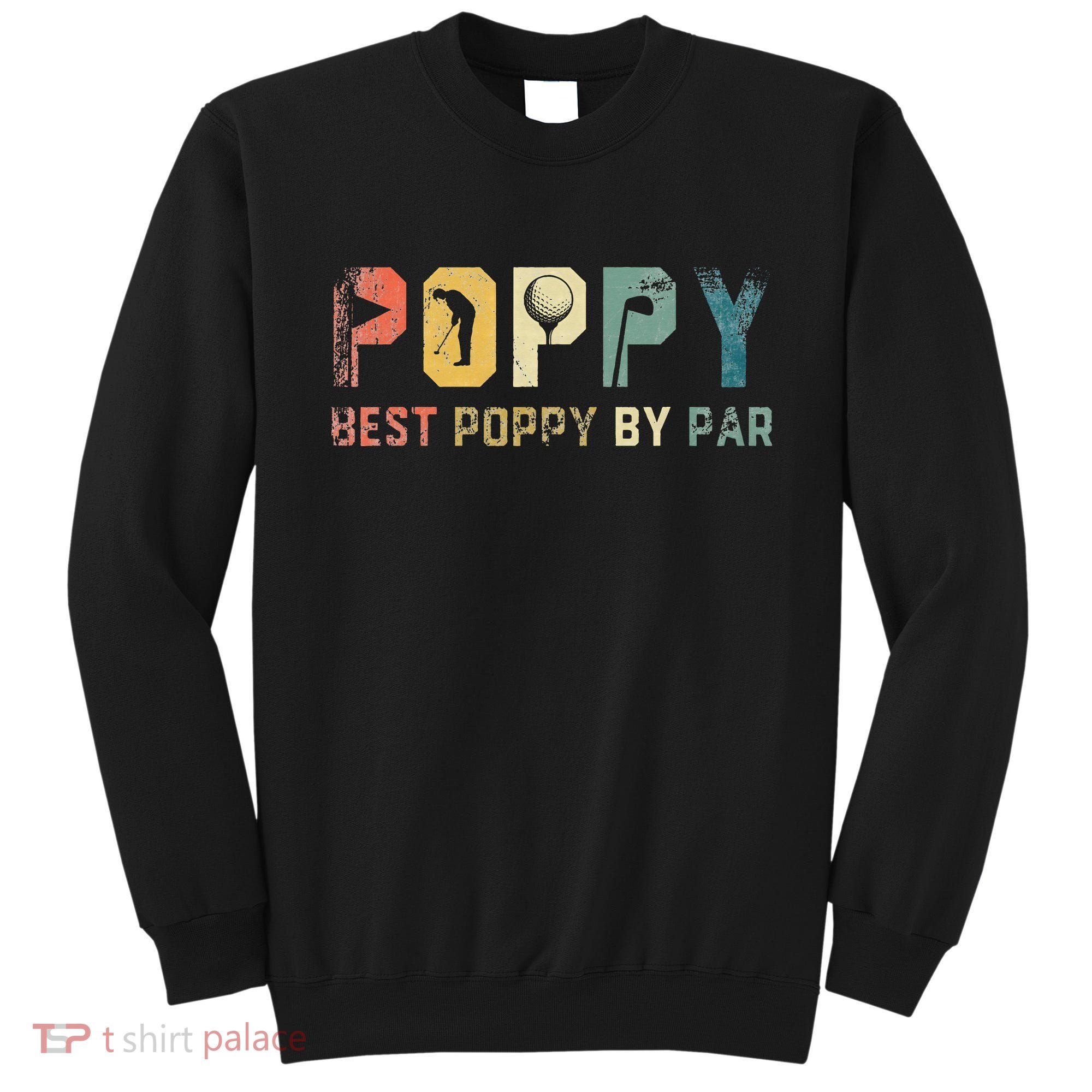 Father's Day Best Poppy By Par Golf Gifts For Dad Grandpa Sweatshirt