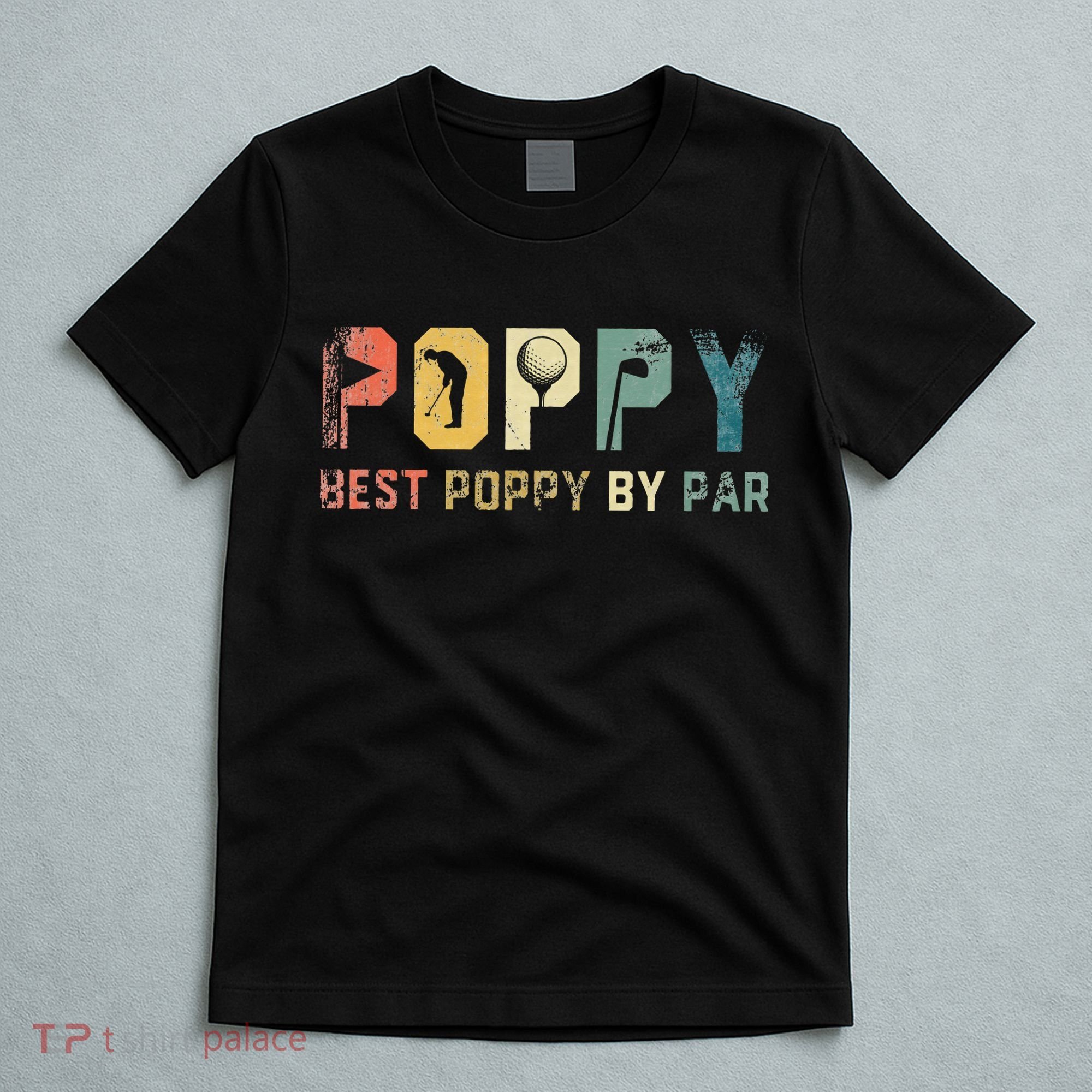 Father's Day Best Poppy By Par Golf Gifts For Dad Grandpa T-Shirt