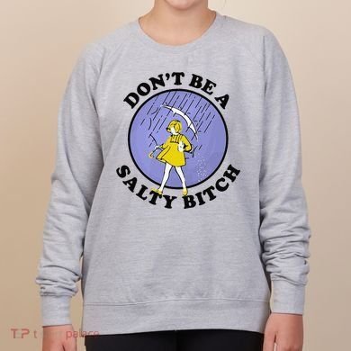 Funny DonT Be A Salty Bitch Gift Women's Sweatshirt