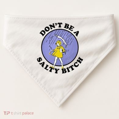 Funny DonT Be A Salty Bitch Gift USA-Made Doggie Bandana