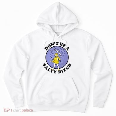 Funny DonT Be A Salty Bitch Gift Hoodie