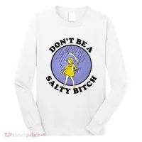Funny DonT Be A Salty Bitch Gift Long Sleeve Shirt thumb 0