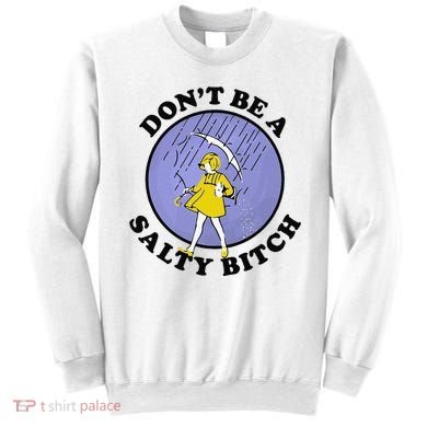 Funny DonT Be A Salty Bitch Gift Sweatshirt