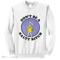 Funny DonT Be A Salty Bitch Gift Sweatshirt thumb 0