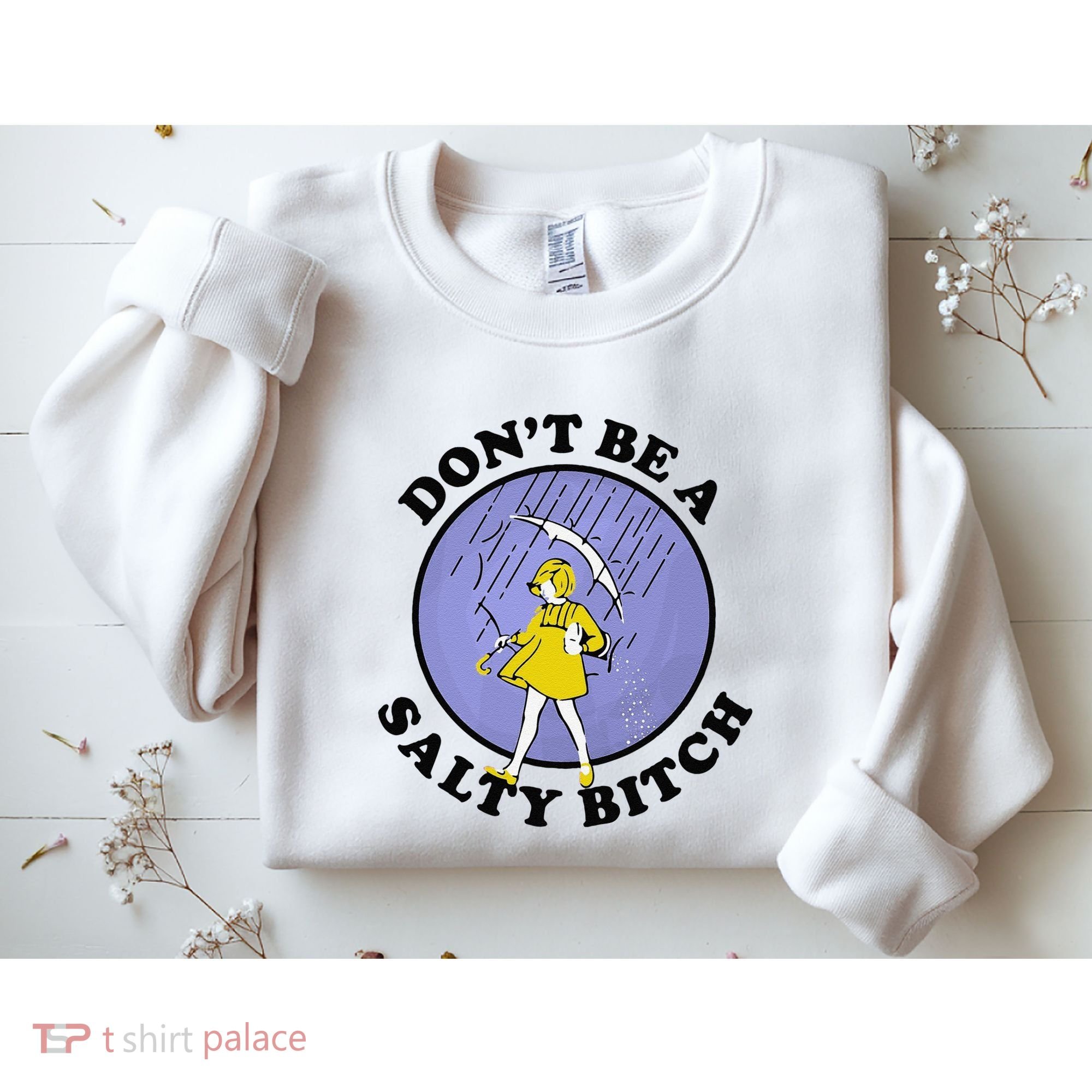 Funny DonT Be A Salty Bitch Gift Sweatshirt