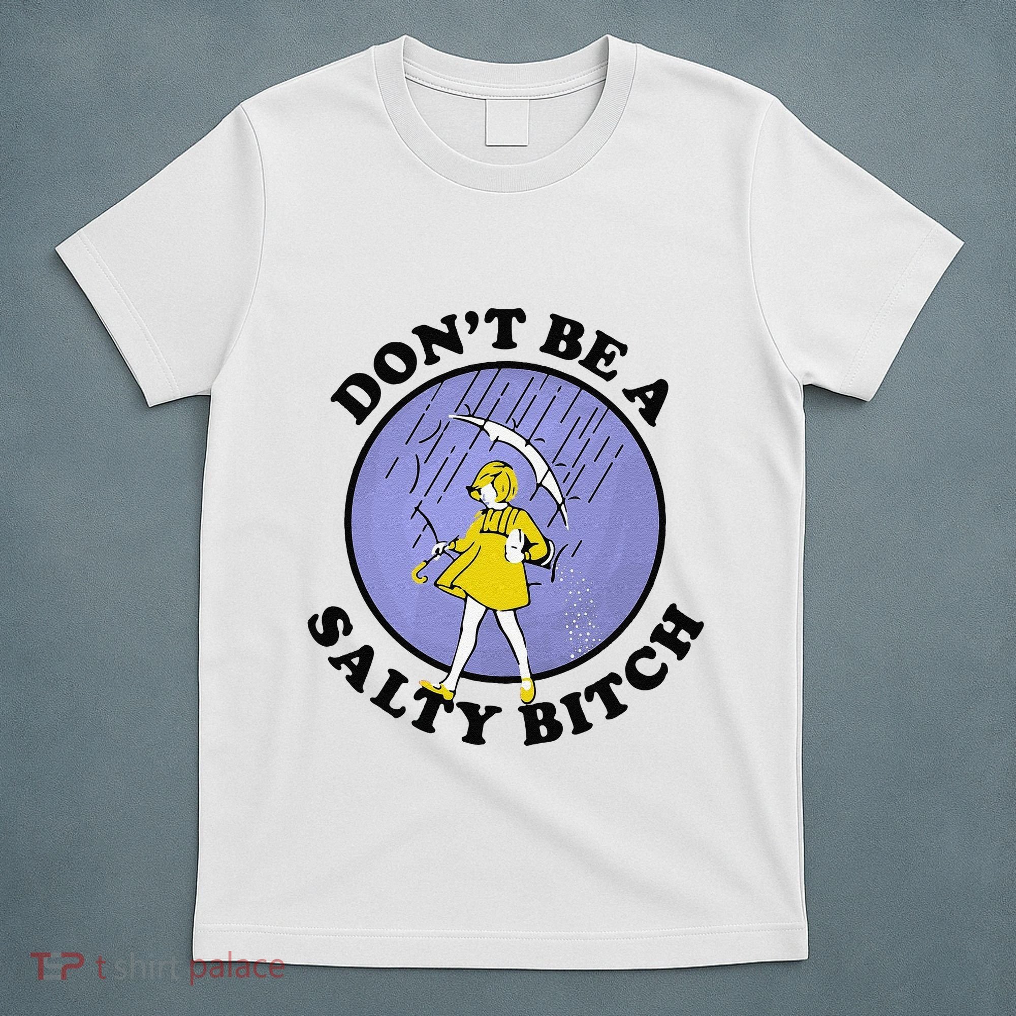 Funny DonT Be A Salty Bitch Gift T-Shirt