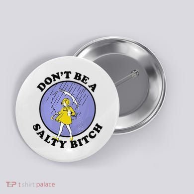 Funny DonT Be A Salty Bitch Gift Button