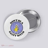 Funny DonT Be A Salty Bitch Gift Button thumb 0