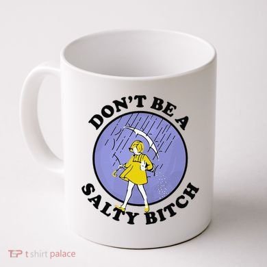 Funny DonT Be A Salty Bitch Gift Coffee Mug