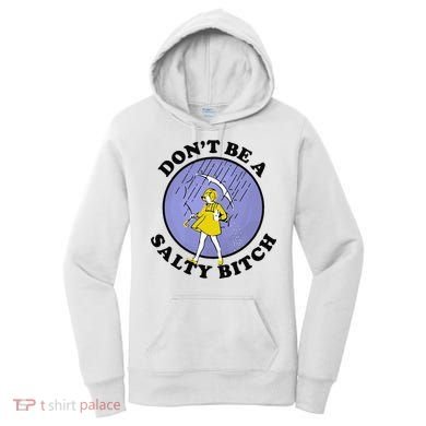Funny DonT Be A Salty Bitch Gift Women's Hoodie
