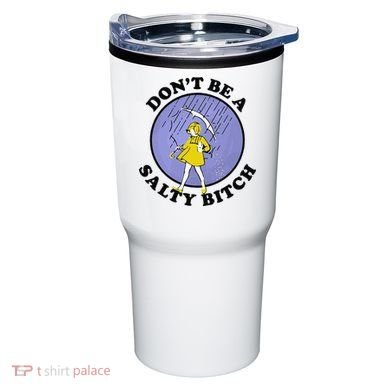 Funny DonT Be A Salty Bitch Gift Tumbler