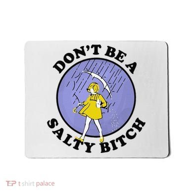 Funny DonT Be A Salty Bitch Gift Mousepad