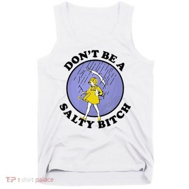 Funny DonT Be A Salty Bitch Gift Tank Top