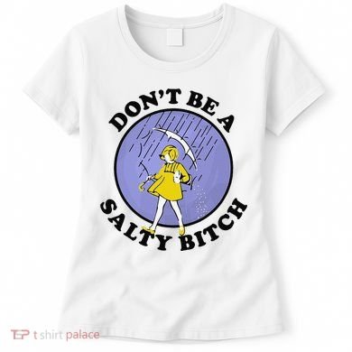 Funny DonT Be A Salty Bitch Gift Women's T-Shirt